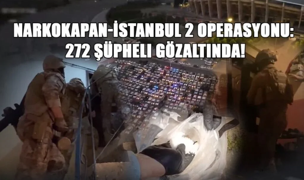 Narkokapan-İstanbul 2 Operasyonu: 272 Şüpheli Gözaltında!