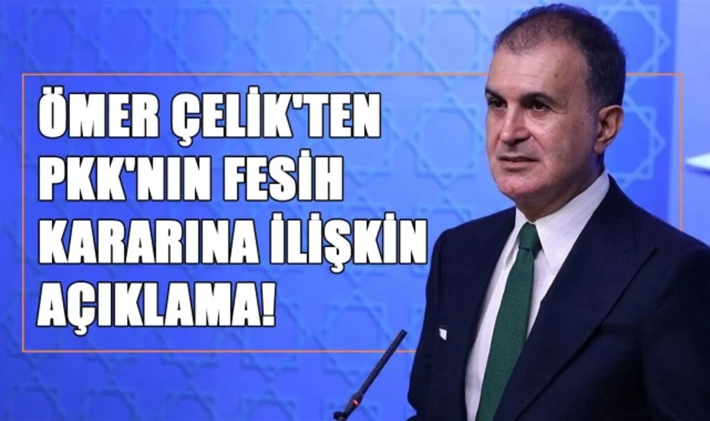 Ömer Çelik'ten PKK'nın Fesih Kararına İlişkin Açıklama!