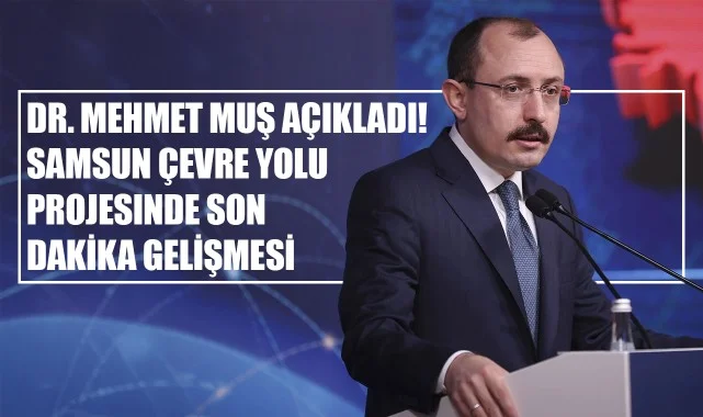 Dr. Mehmet Muş Açıkladı! Samsun Çevre Yolu Projesinde Son Dakika Gelişmesi