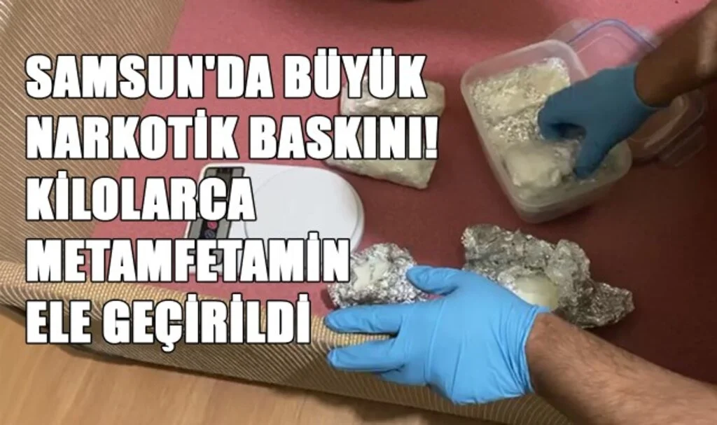 Samsun'da Büyük Narkotik Baskını! Kilolarca Metamfetamin Ele Geçirildi