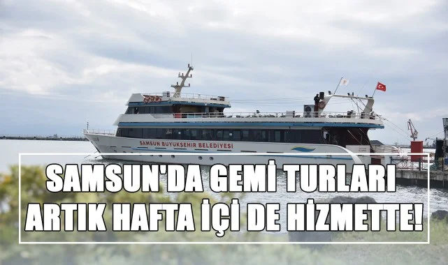 Samsun'da Gemi Turları Artık Hafta İçi de Hizmette!