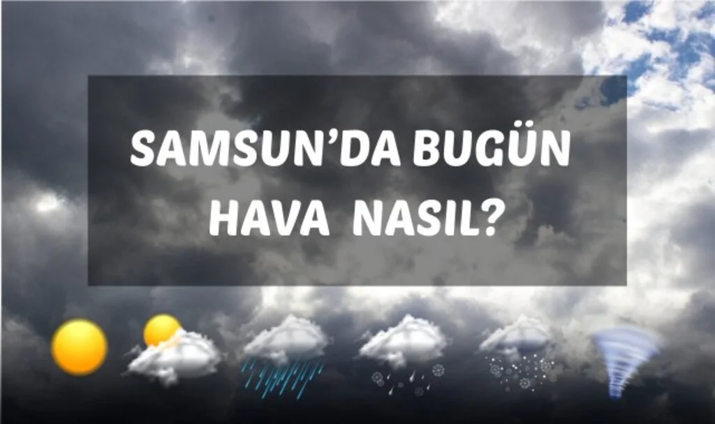 Samsun Hava Durumu: 12 Mayıs Pazartesi Parçalı Bulutlu ve Yağışlı