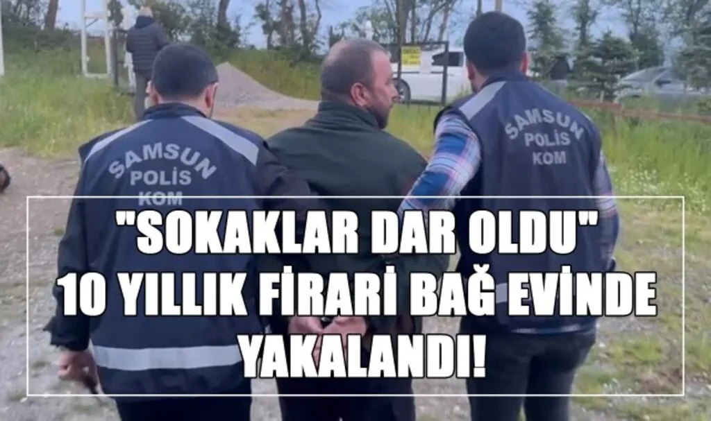 "Sokaklar Dar Oldu" 10 Yıllık Firari Bağ Evinde Yakalandı!