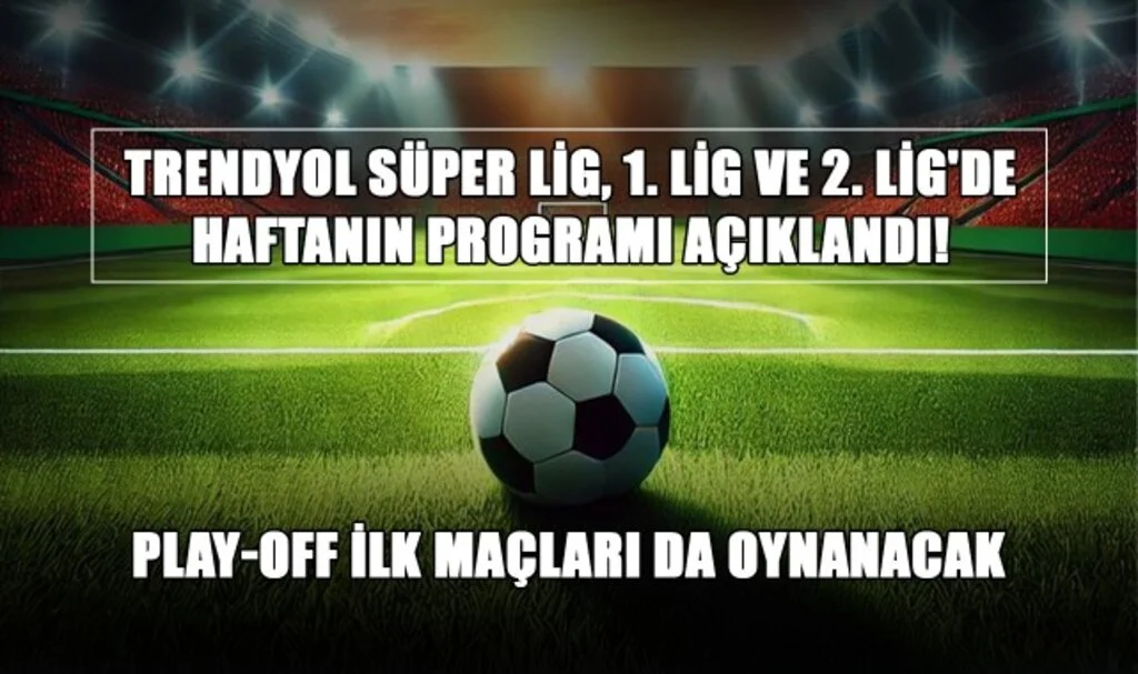 Trendyol Süper Lig, 1. Lig ve 2. Lig'de Haftanın Programı Açıklandı! 