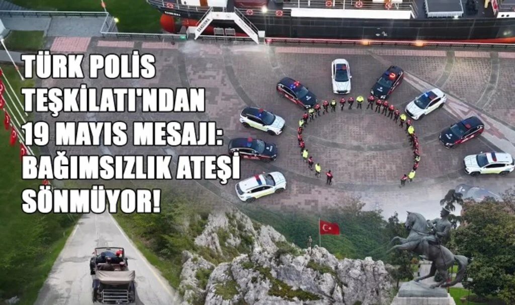 Türk Polis Teşkilatı'ndan 19 Mayıs Mesajı: Bağımsızlık Ateşi Sönmüyor!