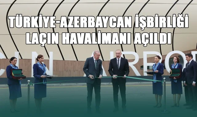 Türkiye-Azerbaycan İşbirliği! Laçın Uluslararası Havalimanı Açıldı