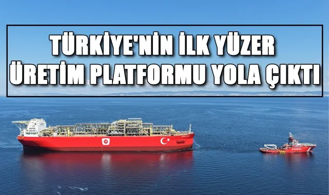 Türkiye'nin İlk Yüzer Üretim Platformu Yola Çıktı!