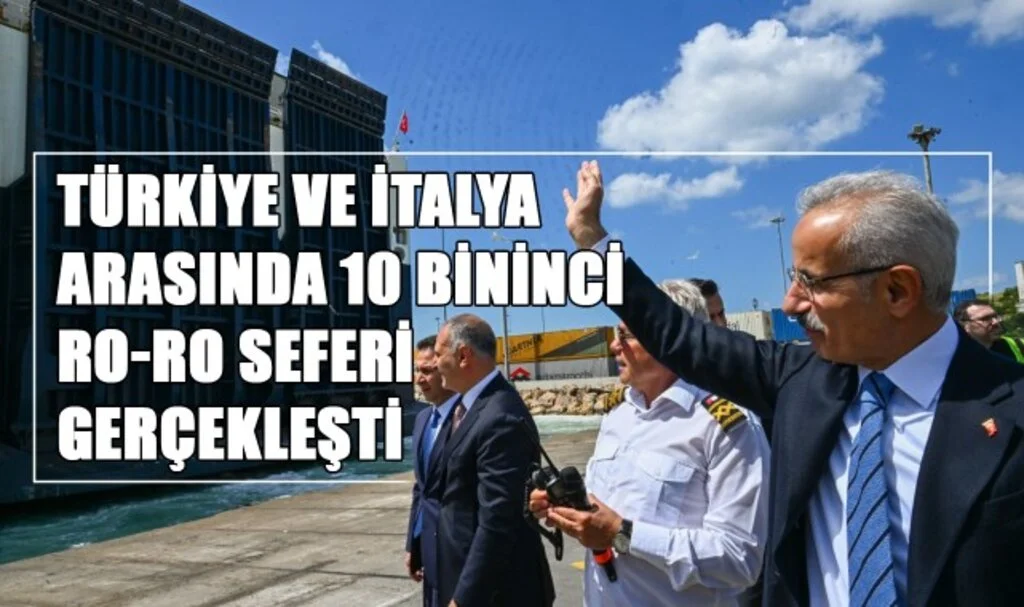 Türkiye ve İtalya Arasında 10 Bininci Ro-Ro Seferi Gerçekleşti