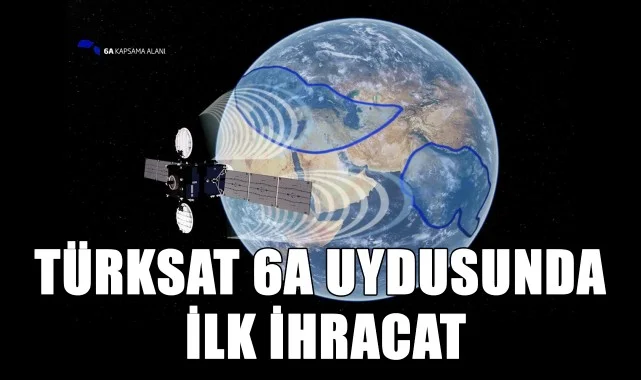Türksat 6A ile İlk İhracat Gerçekleşti!
