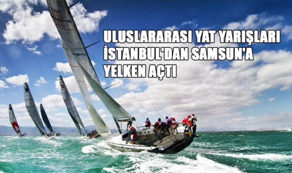 Uluslararası Yat Yarışları İstanbul'dan Samsun'a Yelken Açtı