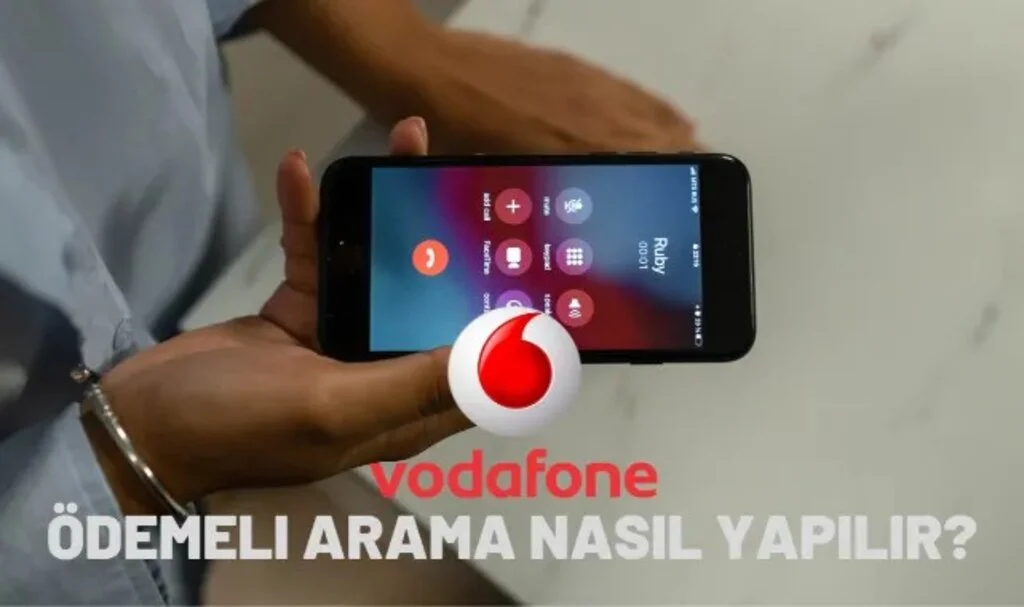 Vodafone Ödemeli Arama Nasıl Yapılır