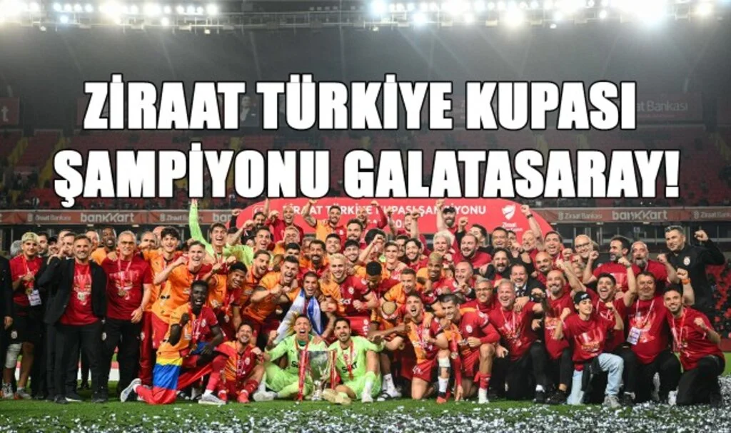 Ziraat Türkiye Kupası Şampiyonu Galatasaray!