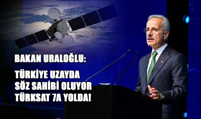 Bakan Uraloğlu: Türkiye Uzayda Söz Sahibi Oluyor, TÜRKSAT 7A Yolda!