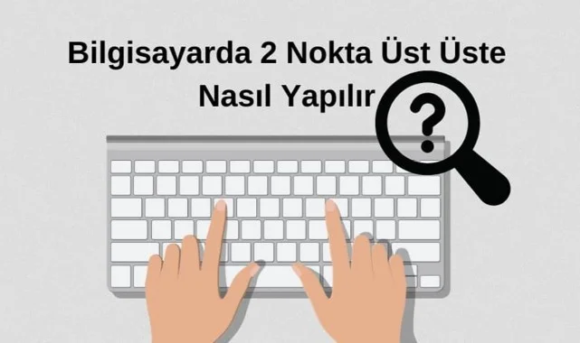 Bilgisayarda İki Nokta Nasıl Yapılır