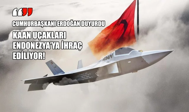 Cumhurbaşkanı Erdoğan Duyurdu: KAAN Uçakları Endonezya'ya İhraç Ediliyor!