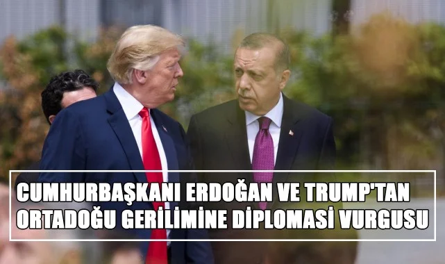 Cumhurbaşkanı Erdoğan ve Trump'tan Ortadoğu Gerilimine Diplomasi Vurgusu