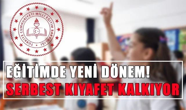 Eğitimde Yeni Dönem! Serbest Kıyafet Kalkıyor