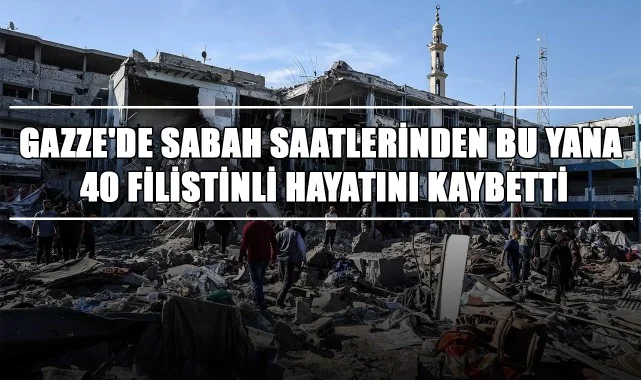 Gazze'de Sabah Saatlerinden Bu Yana 40 Filistinli Hayatını Kaybetti