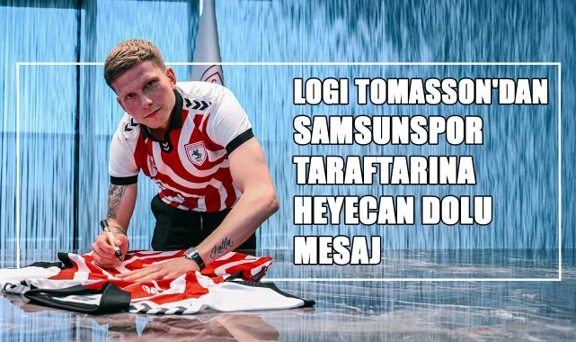 Logi Tomasson'dan Samsunspor Taraftarına Heyecan Dolu Mesaj