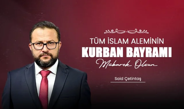 Said Çetintaş'tan Kurban Bayramı Mesajı: "Bayramlar Paylaşmanın Bereketidir"