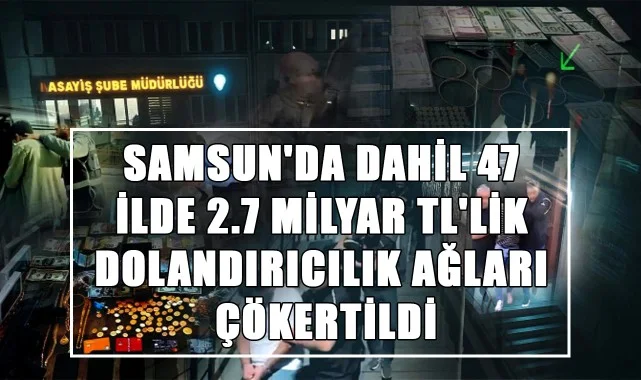 Samsun'da Dahil 47 İlde 2.7 Milyar TL'lik Dolandırıcılık Ağları Çökertildi