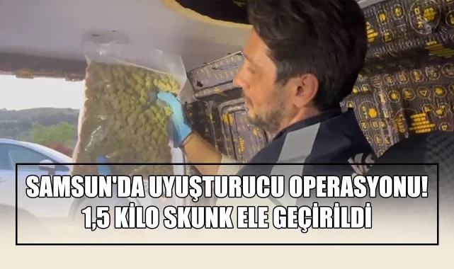 Samsun'da Uyuşturucu Operasyonu! 1,5 Kilo Skunk Ele Geçirildi