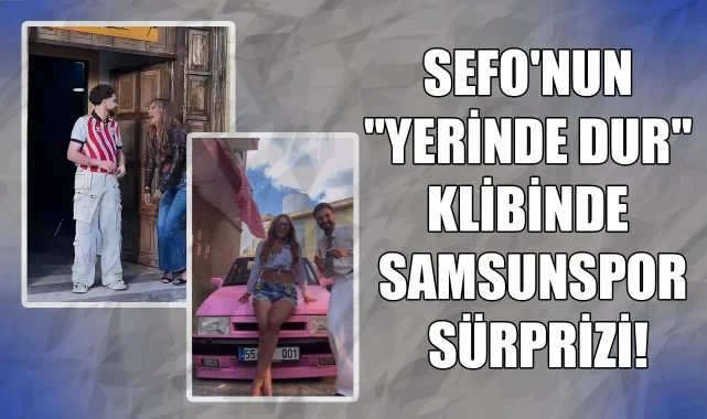 Sefo'nun "Yerinde Dur" Klibinde Samsunspor Sürprizi!