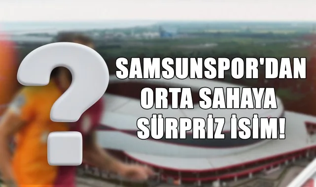 Transferde Yeni Rota Samsunspor'dan Orta Sahaya Sürpriz İsim!