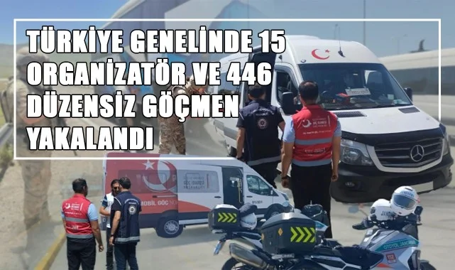 Türkiye Genelinde 15 Organizatör ve 446 Düzensiz Göçmen Yakalandı