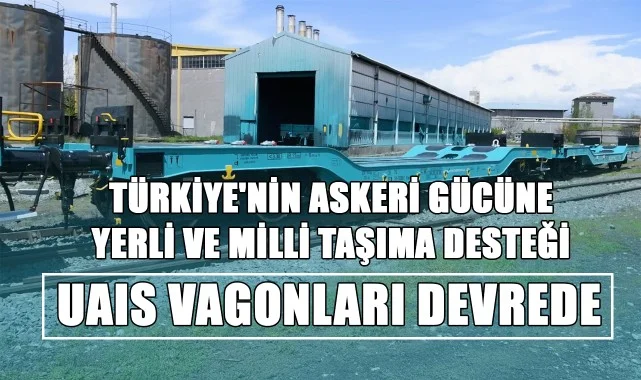 Türkiye'nin Askeri Gücüne Yerli ve Milli Taşıma Desteği: UAIS Vagonları Devrede
