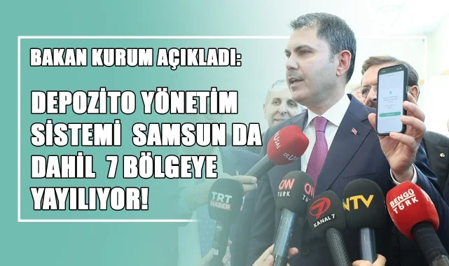 Bakan Kurum Açıkladı: Depozito Yönetim Sistemi Samsun da Dahil 7 Bölgeye Yayılıyor!