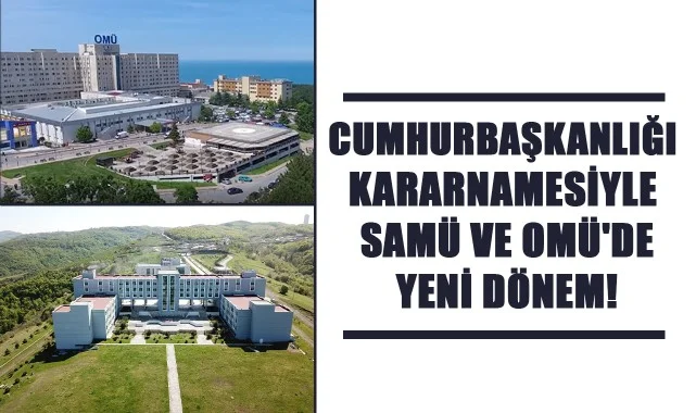 Cumhurbaşkanlığı Kararnamesiyle SAMÜ ve OMÜ'de Yeni Dönem!