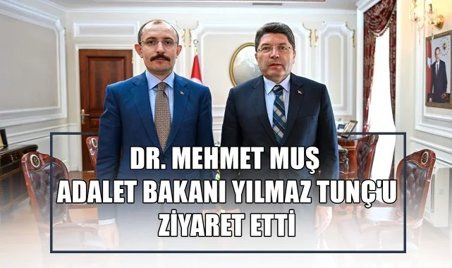 Dr. Mehmet Muş, Adalet Bakanı Yılmaz Tunç'u Ziyaret Etti