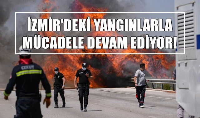 İzmir'deki Yangınlarla Mücadele Devam Ediyor!