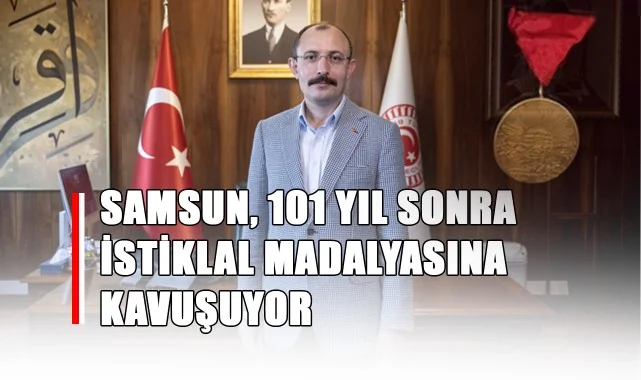 Samsun, 101 Yıl Sonra İstiklal Madalyasına Kavuşuyor