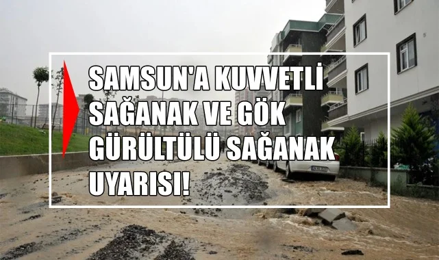Samsun'a Kuvvetli Sağanak ve Gök Gürültülü Sağanak Uyarısı!