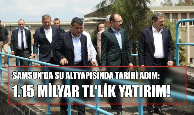 Samsun'da Su Altyapısında Tarihi Adım: 1.15 Milyar TL'lik Yatırım!