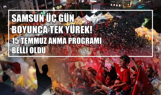 Samsun Üç Gün Boyunca Tek Yürek! 15 Temmuz Anma Programı Belli Oldu