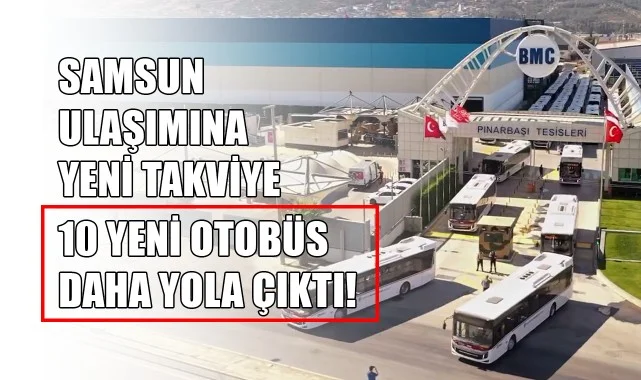 Samsun Ulaşımına Yeni Takviye: 10 Yeni Otobüs Daha Yola Çıktı!