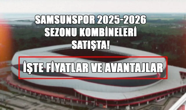 Samsunspor 2025-2026 Sezonu Kombineleri Satışta! İşte Fiyatlar ve Avantajlar