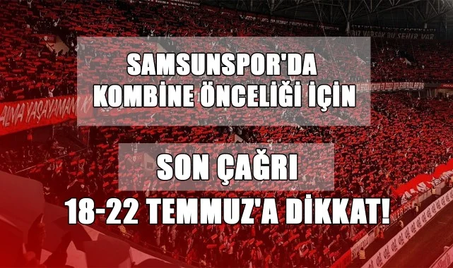 Samsunspor'da Kombine Önceliği İçin Son Çağrı: 18-22 Temmuz'a Dikkat!