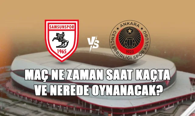 Samsunspor ile Gençlerbirliği Sezonu Açıyor! Maç Ne Zaman, Saat Kaçta ve Nerede Oynanacak?