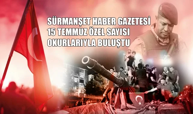 Sürmanşet Haber Gazetesi'nin 15 Temmuz Özel Sayısı Okurlarıyla Buluştu!