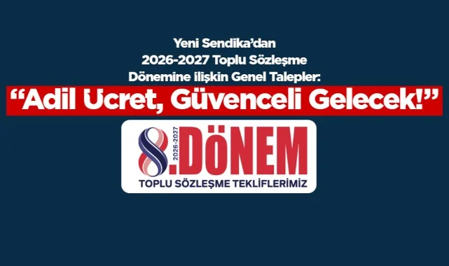 Yeni Sendika, 2026-2027 Toplu Sözleşme Taleplerini Açıkladı: "Adil Ücret, Güvenceli Gelecek!"