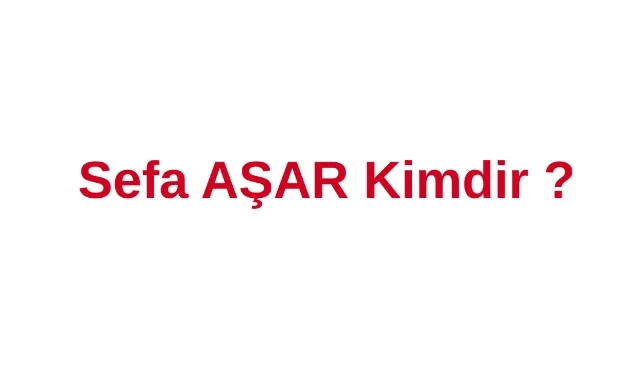 Sefa Aşar kimdir?