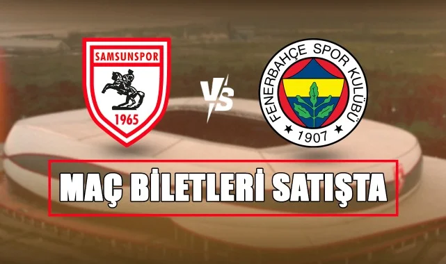 Biletler Satışta! Samsunspor-Fenerbahçe Karşılaşması İçin Büyük Heyecan