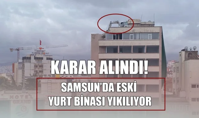 Karar Alındı! Samsun'da Eski Yurt Binası Yıkılıyor