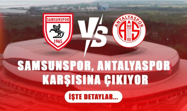 Samsunspor, Antalyaspor Karşısına Çıkıyor! İşte Detaylar...