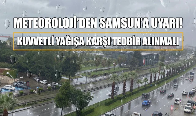 Meteoroloji'den Samsun'a Uyarı! "Kuvvetli Yağışa Karşı Tedbir Alınmalı"