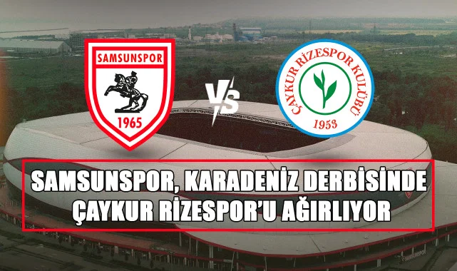Samsunspor, Karadeniz Derbisinde Çaykur Rizespor’u Ağırlıyor